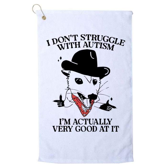I Don’T Struggle With Autism I’M Actually Very Good At It Golf Towel