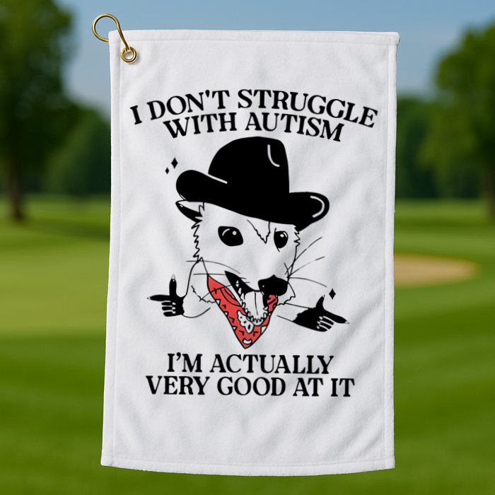 I Don’T Struggle With Autism I’M Actually Very Good At It Golf Towel