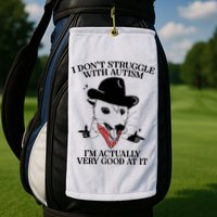 I Don’T Struggle With Autism I’M Actually Very Good At It Golf Towel