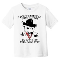 I Don’T Struggle With Autism I’M Actually Very Good At It Toddler T-Shirt