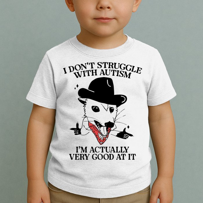 I Don’T Struggle With Autism I’M Actually Very Good At It Toddler T-Shirt