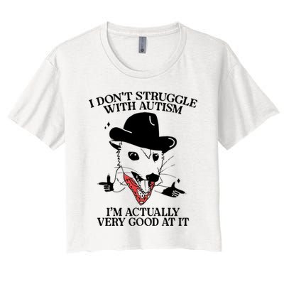 I Don’T Struggle With Autism I’M Actually Very Good At It Crop Top