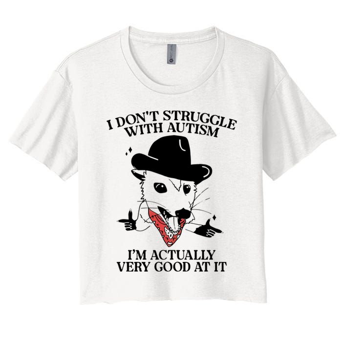 I Don’T Struggle With Autism I’M Actually Very Good At It Crop Top