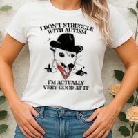 I Don’T Struggle With Autism I’M Actually Very Good At It Womens T-Shirt