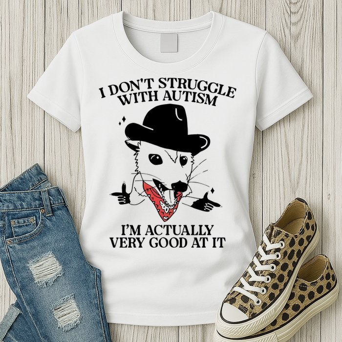 I Don’T Struggle With Autism I’M Actually Very Good At It Womens T-Shirt