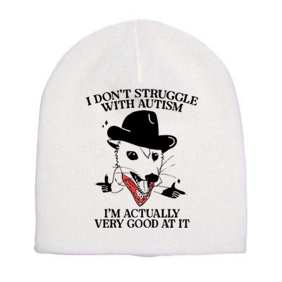 I Don’T Struggle With Autism I’M Actually Very Good At It Short Acrylic Beanie