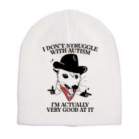I Don’T Struggle With Autism I’M Actually Very Good At It Short Acrylic Beanie