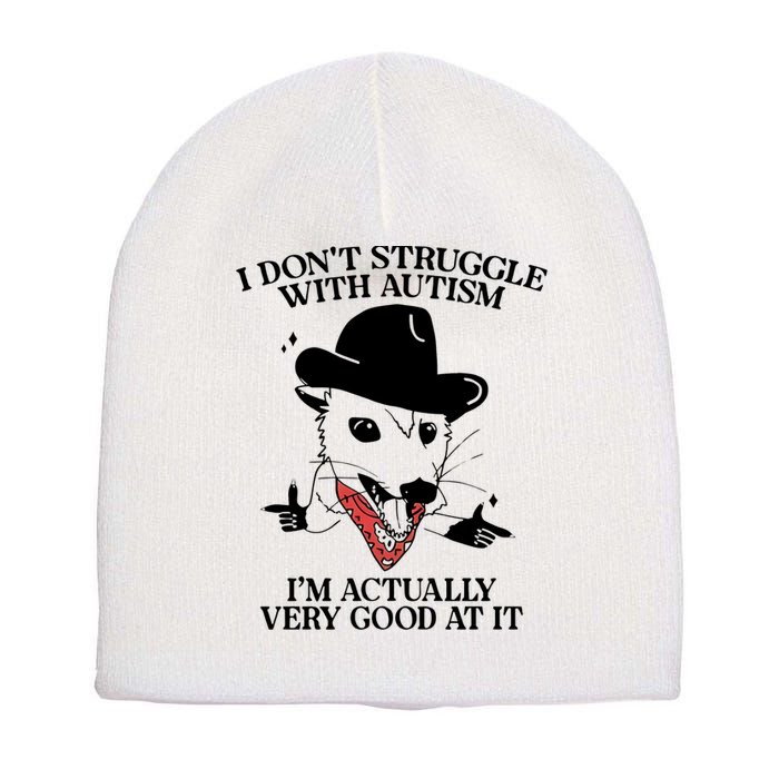 I Don’T Struggle With Autism I’M Actually Very Good At It Short Acrylic Beanie