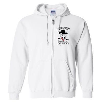 I Don’T Struggle With Autism I’M Actually Very Good At It Full Zip Hoodie