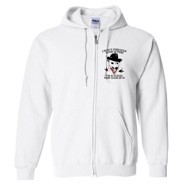 I Don’T Struggle With Autism I’M Actually Very Good At It Full Zip Hoodie