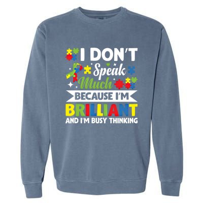 I Dont Speak Much Brilliant Autistic Autism Awareness Gift Funny Gift Garment-Dyed Sweatshirt