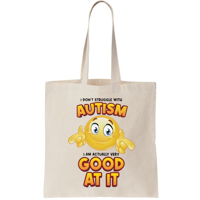 I Don’T Struggle With Autism I’M Actually Very Good At It Bag