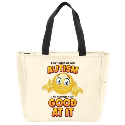 I Don’T Struggle With Autism I’M Actually Very Good At It Zip Tote Bag