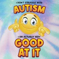 I Don’T Struggle With Autism I’M Actually Very Good At It Legacy Tie Dye Trucker Hat