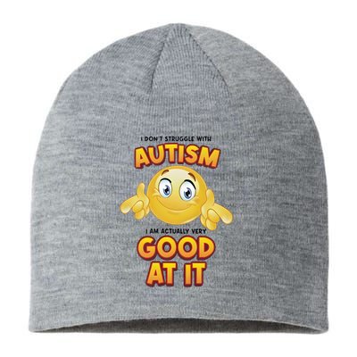 I Don’T Struggle With Autism I’M Actually Very Good At It Sustainable Beanie