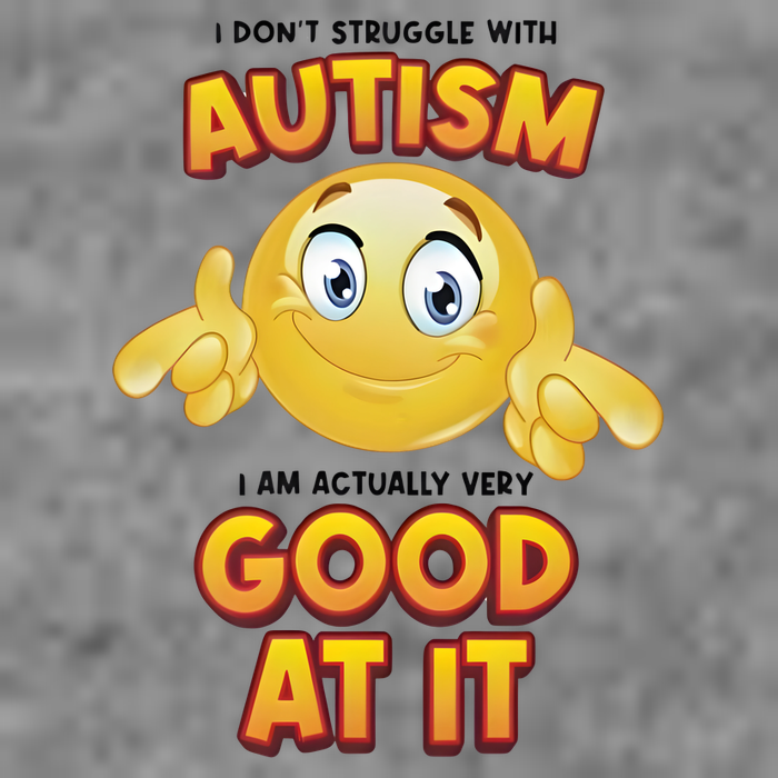 I Don’T Struggle With Autism I’M Actually Very Good At It Toddler Hoodie