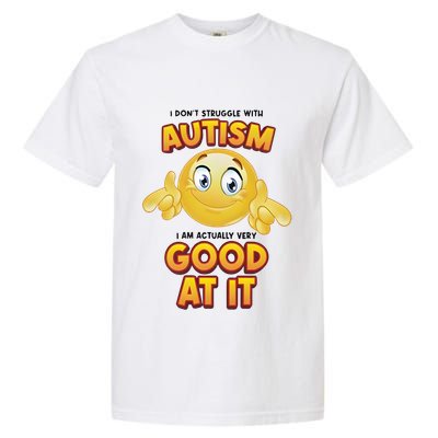 I Don’T Struggle With Autism I’M Actually Very Good At It Garment-Dyed Heavyweight T-Shirt