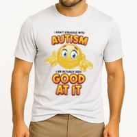 I Don’T Struggle With Autism I’M Actually Very Good At It Performance Shirt