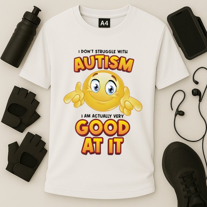 I Don’T Struggle With Autism I’M Actually Very Good At It Performance Shirt