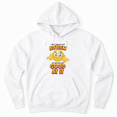 I Don’T Struggle With Autism I’M Actually Very Good At It Hoodie