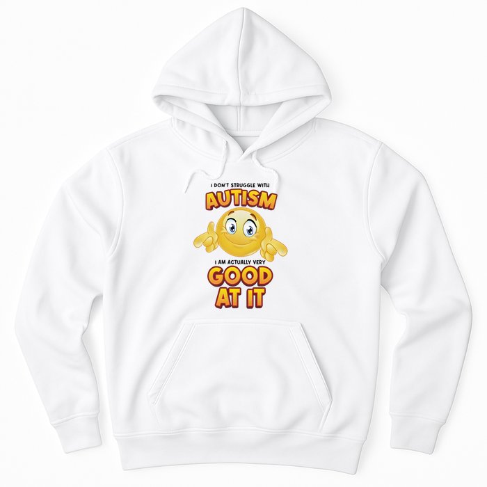I Don’T Struggle With Autism I’M Actually Very Good At It Hoodie
