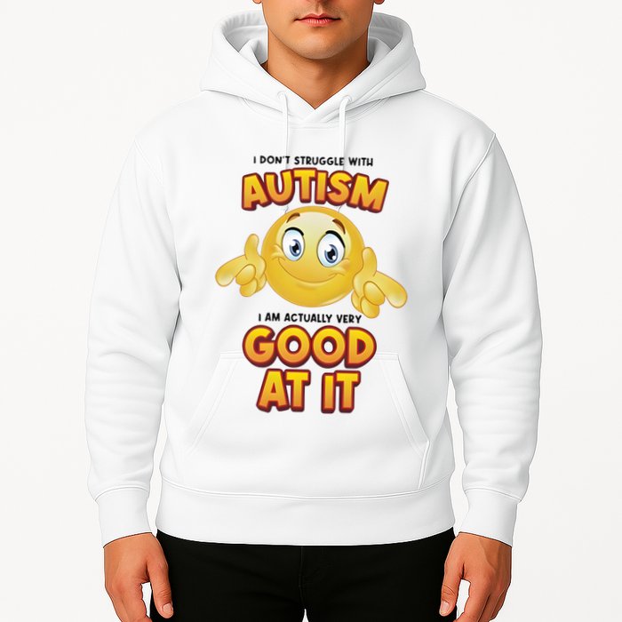 I Don’T Struggle With Autism I’M Actually Very Good At It Hoodie