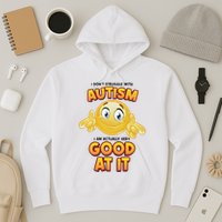 I Don’T Struggle With Autism I’M Actually Very Good At It Hoodie