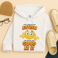 I Don’T Struggle With Autism I’M Actually Very Good At It Hoodie