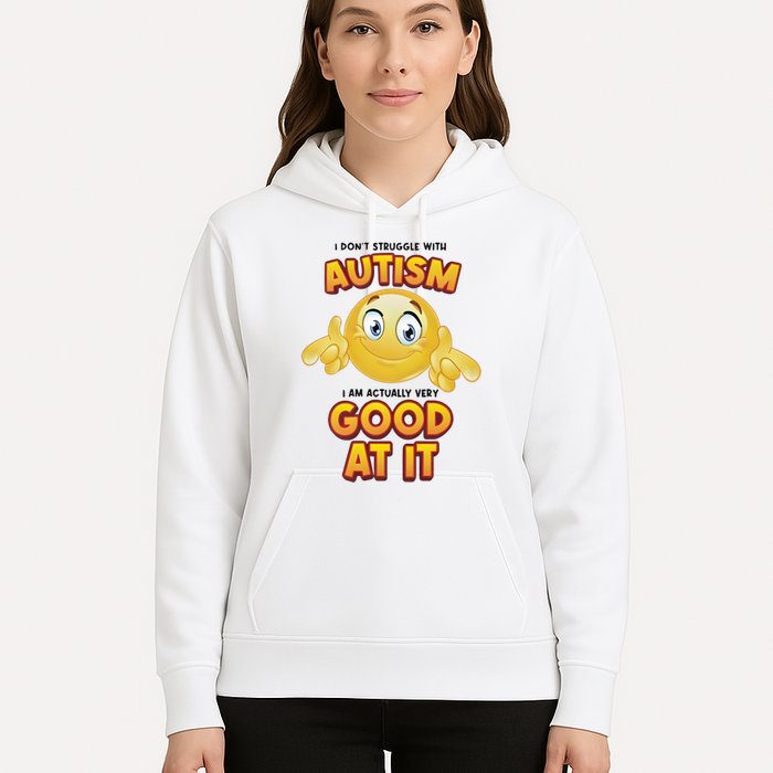 I Don’T Struggle With Autism I’M Actually Very Good At It Hoodie