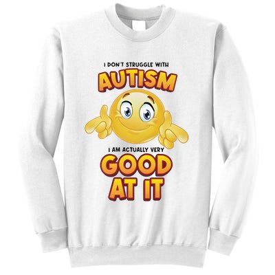 I Don’T Struggle With Autism I’M Actually Very Good At It Sweatshirt