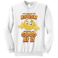 I Don’T Struggle With Autism I’M Actually Very Good At It Sweatshirt