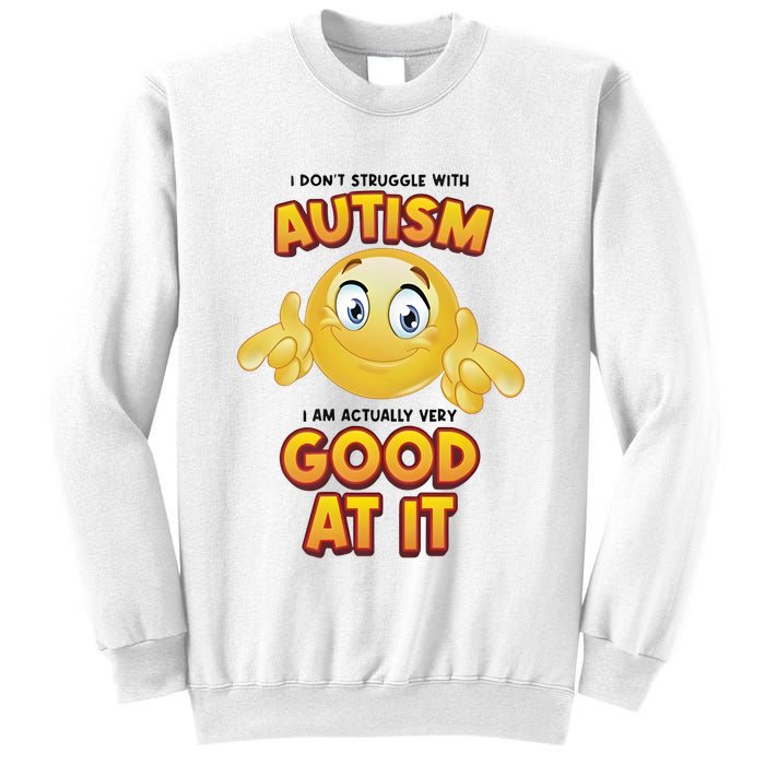 I Don’T Struggle With Autism I’M Actually Very Good At It Sweatshirt