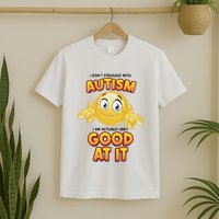 I Don’T Struggle With Autism I’M Actually Very Good At It T-Shirt