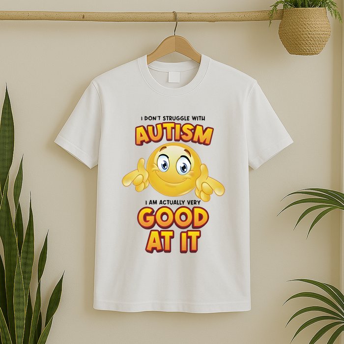 I Don’T Struggle With Autism I’M Actually Very Good At It T-Shirt