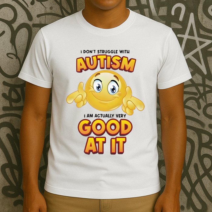 I Don’T Struggle With Autism I’M Actually Very Good At It T-Shirt