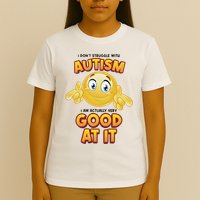 I Don’T Struggle With Autism I’M Actually Very Good At It T-Shirt