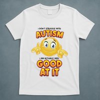 I Don’T Struggle With Autism I’M Actually Very Good At It T-Shirt