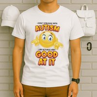 I Don’T Struggle With Autism I’M Actually Very Good At It T-Shirt