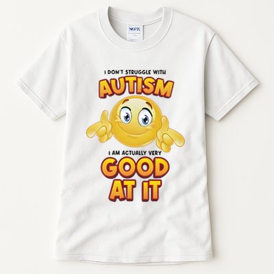 I Don’T Struggle With Autism I’M Actually Very Good At It Tall T-Shirt