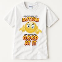 I Don’T Struggle With Autism I’M Actually Very Good At It Tall T-Shirt