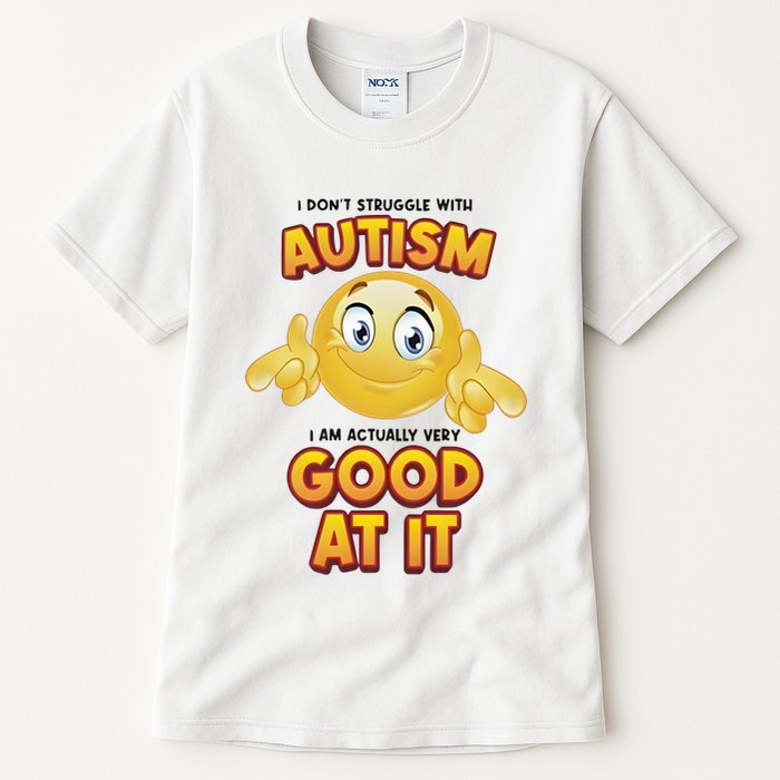 I Don’T Struggle With Autism I’M Actually Very Good At It Tall T-Shirt