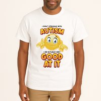 I Don’T Struggle With Autism I’M Actually Very Good At It Tall T-Shirt