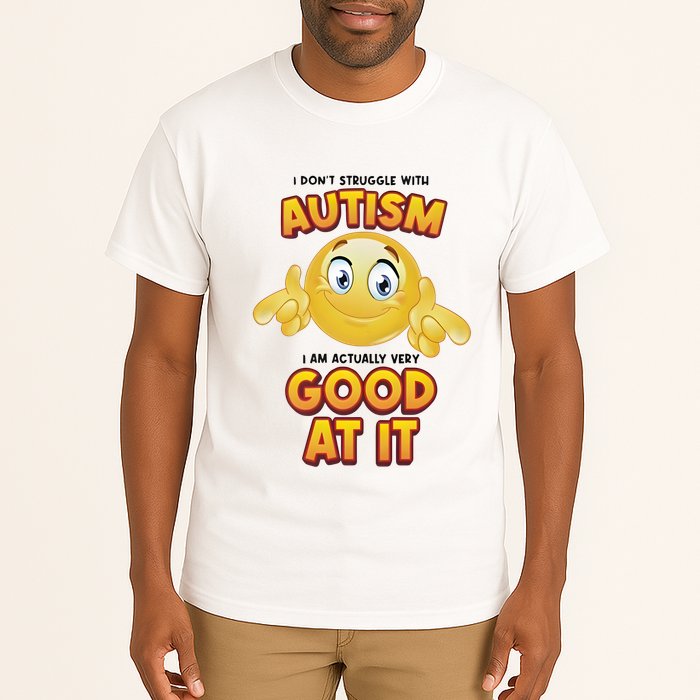 I Don’T Struggle With Autism I’M Actually Very Good At It Tall T-Shirt