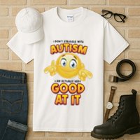 I Don’T Struggle With Autism I’M Actually Very Good At It Tall T-Shirt