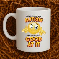 I Don’T Struggle With Autism I’M Actually Very Good At It Mug