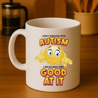 I Don’T Struggle With Autism I’M Actually Very Good At It Mug