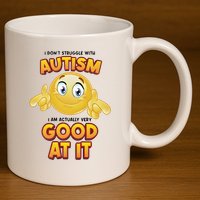 I Don’T Struggle With Autism I’M Actually Very Good At It 11oz C Handle Ceramic Mug