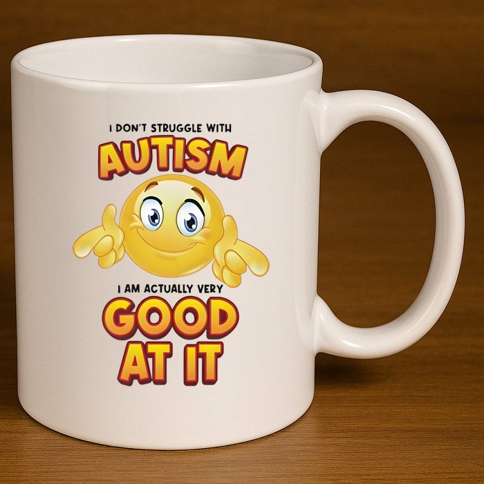 I Don’T Struggle With Autism I’M Actually Very Good At It 11oz C Handle Ceramic Mug