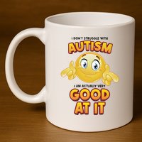 I Don’T Struggle With Autism I’M Actually Very Good At It 11oz C Handle Ceramic Mug