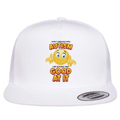 I Don’T Struggle With Autism I’M Actually Very Good At It Flatbill Hat